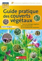 Couverture du livre « Guide pratique des couverts végétaux » de Cecile Waligora aux éditions France Agricole