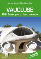 Couverture du livre « Vaucluse 100 lieux pour les curieux » de Dumond/Bost aux éditions Bonneton