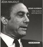 Couverture du livre « Denis Huisman ; une faim si dévorante » de Jean Mauduit aux éditions Jean Picollec