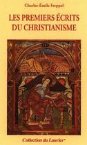 Couverture du livre « Les premiers écrits du christianisme » de Charles-Emile Freppel aux éditions Le Laurier