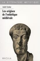 Couverture du livre « Les origines de l'esthétique médiévale » de Andre Grabar aux éditions Macula