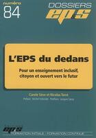 Couverture du livre « DOSSIERS EPS T.84 ; L'EPS du dedans : pour un enseignement inclusif, citoyen et ouvert vers le futur » de Carole Seve et Nicolas Terre aux éditions Eps