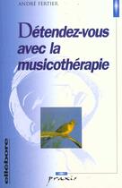 Couverture du livre « Détendez-vous avec la musicothérapie » de Andre Fertier aux éditions Ellebore