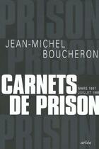 Couverture du livre « Carnets De Prison (Mars 1997-Juillet 1998) » de Boucheron Jean-Miche aux éditions Arlea