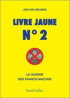 Couverture du livre « Livre jaune t.2 ; la guerre des francs-maçons » de Jan Van Helsing aux éditions Louise Courteau