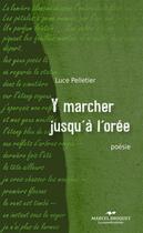 Couverture du livre « Y marcher jusqu'a l'oree » de Pelletier Luce aux éditions Editions Marcel Broquet