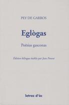 Couverture du livre « Eglogas poesias gasconas edition bilingue etablie par jean penent » de Pey De Garros aux éditions Letras D'oc