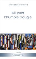 Couverture du livre « Allumer l'humble bougie » de Ahmed Ben Mahmoud aux éditions Accents Poetiques