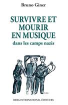 Couverture du livre « Survivre et mourir en musique dans les camps nazis » de Giner Bruno aux éditions Berg International