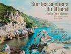Couverture du livre « Sur les sentiers du littoral de la Côte d'Azur » de Marie-Christine Lemayeur et Bernard Alunni aux éditions Memoires Millenaires