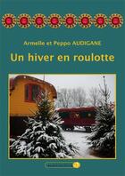 Couverture du livre « Un hiver en roulotte » de Armelle Audigane et Peppo Audigane aux éditions Pourquoi Viens-tu Si Tard ?