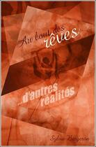 Couverture du livre « Au bout des rêves... d'autres réalités » de Sylvie Bergeron aux éditions La Guaya