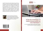 Couverture du livre « A l'ere du numerique, le metier de journaliste en crise identitaire ? : Le cas du webjournaliste sportif dans la presse ecrite quotidienne belge francophone » de Augustin Achter aux éditions Editions Universitaires Europeennes