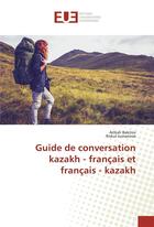 Couverture du livre « Guide de conversation kazakh - francais et francais - kazakh » de Bakitov Aitkali aux éditions Editions Universitaires Europeennes