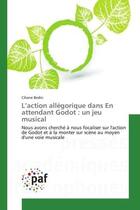 Couverture du livre « L'action allegorique dans en attendant godot : un jeu musical - nous avons cherche a nous focaliser » de Bedin Ciliane aux éditions Presses Academiques Francophones