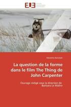 Couverture du livre « La question de la forme dans le film the thing de john carpenter - ouvrage redige sous la direction » de Batsolaki Nikoletta aux éditions Editions Universitaires Europeennes