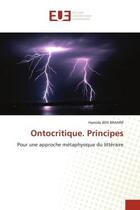 Couverture du livre « Ontocritique. principes - pour une approche metaphysique du litteraire » de Ben Brahim Hamida aux éditions Editions Universitaires Europeennes