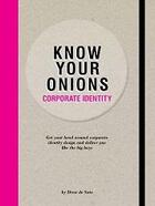 Couverture du livre « Know your onions: corporate identity » de Drew De Soto aux éditions Bis Publishers