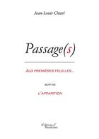 Couverture du livre « Passage(s) ; aux premières feuilles ; l'apparition » de Jean-Louis Cluzel aux éditions Baudelaire