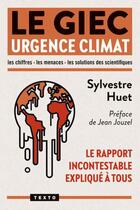 Couverture du livre « Le GIEC : Urgence climat ; Le rapport incontestable expliqué à tous » de Sylvestre Huet aux éditions Tallandier