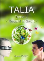 Couverture du livre « Talia t.1 ; regard interdit » de Noala Isaka aux éditions Bookelis