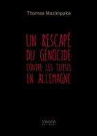 Couverture du livre « Un rescapé du génocide contre les Tutsis en Allemagne » de Thomas Mazimpaka aux éditions Verone