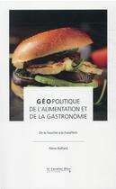 Couverture du livre « Géopolitique de l'alimentation et de la gastronomie : de la fourche à la FoodTech » de Pierre Raffard aux éditions Le Cavalier Bleu