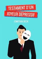 Couverture du livre « Testament d'un joyeux depressif » de Jonathan Beck aux éditions Bookelis