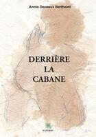 Couverture du livre « Dérrière la cabane » de Annie Deveaux Berthelot aux éditions Le Lys Bleu