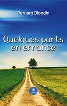 Couverture du livre « Quelques parts en errance » de Blondin Bernard aux éditions Le Lys Bleu