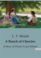 Couverture du livre « A Bunch of Cherries : A Story of Cherry Court School » de L. T. Meade aux éditions Culturea