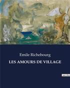 Couverture du livre « LES AMOURS DE VILLAGE » de Richebourg Emile aux éditions Culturea