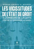 Couverture du livre « Les vicissitudes de l'État de droit à l'épreuve de la lutte contre le terrorisme au Sahel » de A. Koundy M A. aux éditions Le Lys Bleu