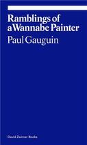 Couverture du livre « Paul gauguin ramblings of a wannabe painter » de Donatien Grau aux éditions David Zwirner