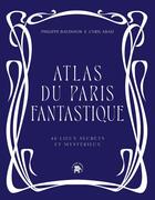 Couverture du livre « Atlas du Paris fantastique : 40 lieux secrets et mystérieux » de Cyril Abad et Philippe Baudouin aux éditions Le Lotus Et L'elephant