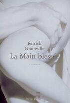 Couverture du livre « La main blessée » de Patrick Grainville aux éditions Seuil