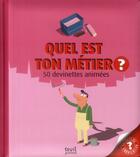 Couverture du livre « Quel est ton métier ? 50 devinettes animées » de Pronto aux éditions Seuil Jeunesse