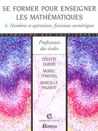 Couverture du livre « Se Former Pour Enseigner Les Mathematiques ; Nombres Et Operations ; Fonctions Numeriques » de Dubois aux éditions Bordas