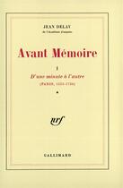 Couverture du livre « Avant memoire - vol01 - d'une minute a l'autre (paris, 1555-1736) » de Jean Delay aux éditions Gallimard