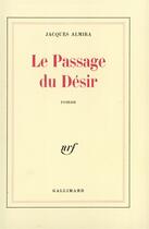 Couverture du livre « Le passage du desir » de Jacques Almira aux éditions Gallimard
