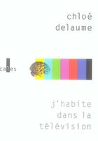 Couverture du livre « J'habite dans la télévision » de Chloe Delaume aux éditions Verticales