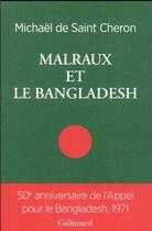 Couverture du livre « Malraux et le Bangladesh » de Michael De Saint-Cheron aux éditions Gallimard