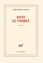 Couverture du livre « Dans le visible » de Christophe Langlois aux éditions Gallimard