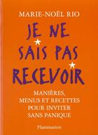 Couverture du livre « Je Ne Sais Pas Recevoir » de Marie-Noel Rio-Kaiser aux éditions Flammarion
