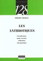 Couverture du livre « Les antibiotiques : classification, mode d'action, utilisation, therapeutique » de Thierry Eberlin aux éditions Nathan