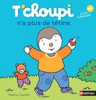 Couverture du livre « T'choupi n'a plus de tétine » de Thierry Courtin aux éditions Nathan