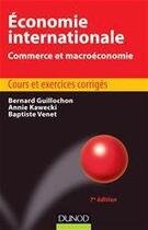 Couverture du livre « Économie internationale ; commerce et macroéconomie ; manuel et exercices corrigés (7e édition) » de Bernard Guillochon et Annie Kawecki et Baptiste Venet aux éditions Dunod