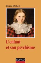 Couverture du livre « L'enfant et son psychisme » de Pierre Delion aux éditions Dunod