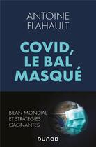 Couverture du livre « Covid, le bal masque ; bilan mondial et stratégies gagnantes » de Antoine Flahault aux éditions Dunod