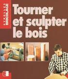 Couverture du livre « Tourner et sculpter le bois » de Heine aux éditions Eyrolles